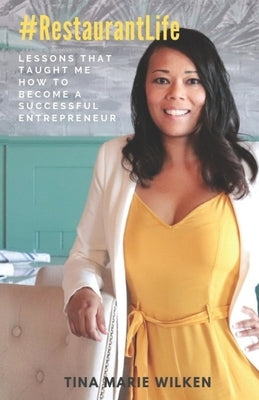 #RestaurantLife: Lessons That Taught Me How to Become a Successful Entrepreneur by Wilken, Tina Marie