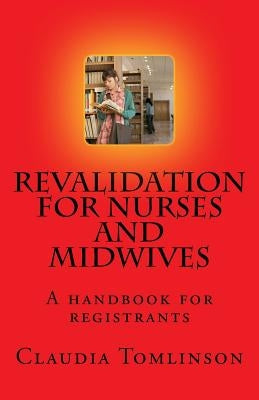 Revalidation for nurses and midwives: A handbook for registrants by Tomlinson, Claudia