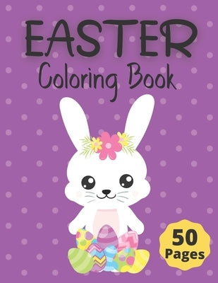 Easter Coloring Book: 50 Fun and Cute Springtime Coloring Pages for Kids ages 6-12; Including Bunnies, Chicks, Easter Eggs and more. by Justice, Michelle