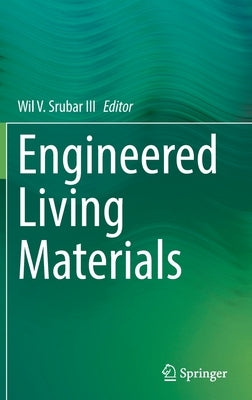 Engineered Living Materials by Srubar III, Wil V.