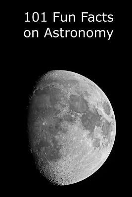 101 Fun Facts on Astronomy by Manning, Kevin J.