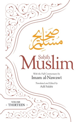 Sahih Muslim (Volume 13): With the Full Commentary by Imam Nawawi by Muslim, Imam Abul-Husain