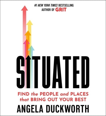 Situated: Find the People and Places That Bring Out Your Best by Duckworth, Angela