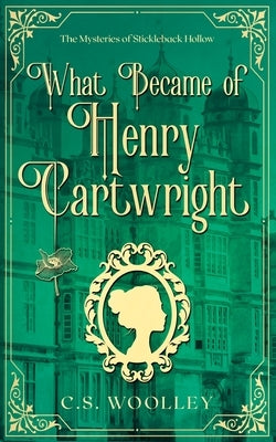 What Became of Henry Cartwright: A British Victorian Cozy Mystery by Woolley, C. S.