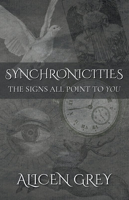 Synchronicities: The Signs All Point to You by Grey, Alicen