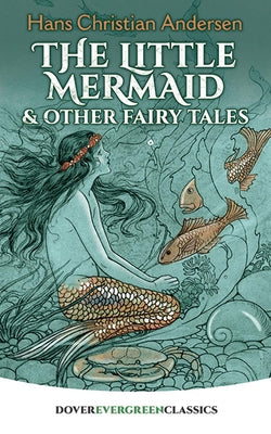 The Little Mermaid and Other Fairy Tales by Andersen, Hans Christian