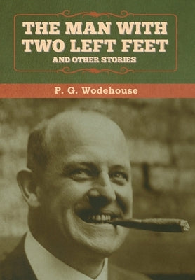 The Man with Two Left Feet, and Other Stories by Wodehouse, P. G.