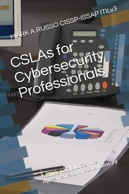 CSLAs for Cybersecurity Professionals: A Guide to Cloud Service Agreements for the 21st Century by Russo Cissp-Issap Itilv3, Mark a.