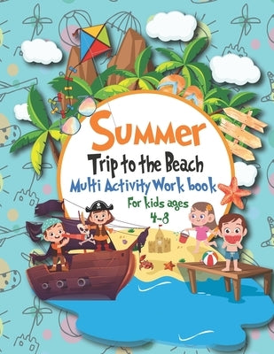 Summer Trip to the Beach, Multi activity workbook for kids ages 4-8: For Everyday Learning, Coloring, Dot to Dot, IQ games, Mazes, Math games, Matchin by Sebgagui, Abdelghafour