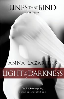 Lines that Bind - Light to Darkness - Part Three by Lazaridis, Anna