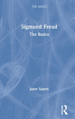 Sigmund Freud: The Basics by Sayers, Janet