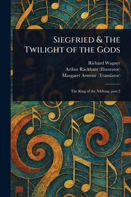 Siegfried & The Twilight of the Gods by Wagner, Richard
