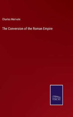 The Conversion of the Roman Empire by Merivale, Charles