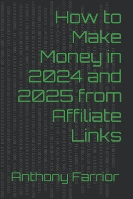 How to Make Money in 2024 and 2025 from Affiliate Links by Farrior, Anthony