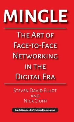 Mingle: The Art of Face-to-Face Networking in the Digital Era by Elliot, Steven David