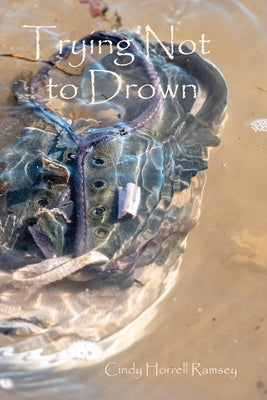 Trying Not to Drown by Ramsey, Cindy Horrell