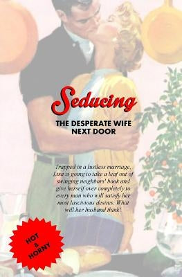 Seducing the Desperate Wife Next Door: Lisa's Lascivious Erotic Awakening by Press, Locus Elm