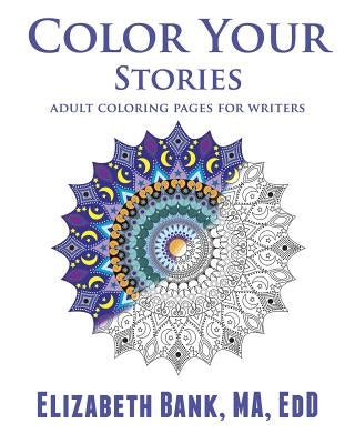 Color Your Stories: Adult Coloring Pages for Writers by Bank Ma, Edd Elizabeth