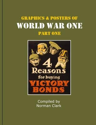 Graphics and Posters of World War One Part 1 by Clark, Norman