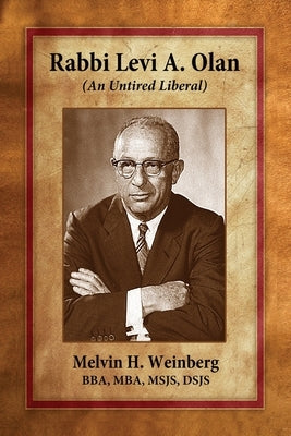 Rabbi Levi A. Olan: (An Untired Liberal) by Weinberg, Melvin H.
