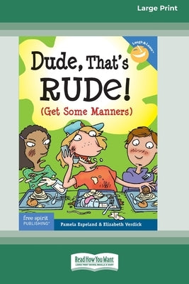 Dude, That's Rude!: (Get Some Manners) [Standard Large Print 16 Pt Edition] by Espeland, Pamela