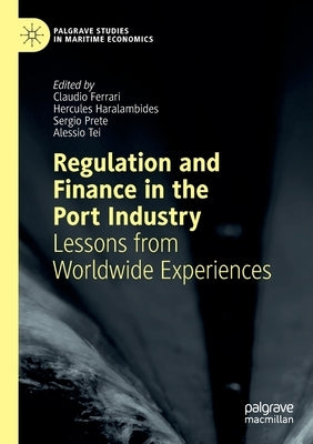 Regulation and Finance in the Port Industry: Lessons from Worldwide Experiences by Ferrari, Claudio