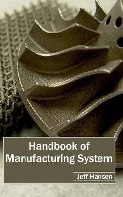 Handbook of Manufacturing System by Hansen, Jeff