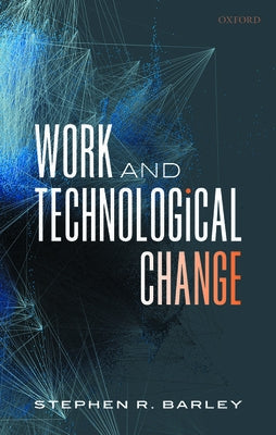 Work and Technological Change by Barley, Stephen R.