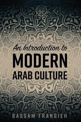 An Introduction to Modern Arab Culture by Frangieh, Bassam