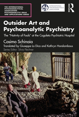 Outsider Art and Psychoanalytic Psychiatry: The "Nativity of Fools" at the Cogoleto Psychiatric Hospital by Schinaia, Cosimo