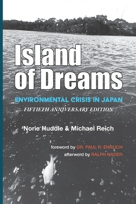 Island of Dreams: Environmental Crisis in Japan by Huddle, Norie