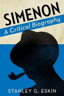 Simenon: A Critical Biography by Eskin, Stanley G.