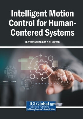 Intelligent Motion Control for Human-Centered Systems by Vettriselvan, R.