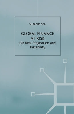 Global Finance at Risk: On Real Stagnation and Instability by Sen, S.