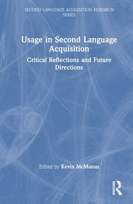 Usage in Second Language Acquisition: Critical Reflections and Future Directions by McManus, Kevin