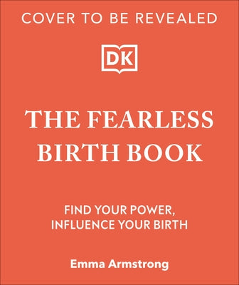 The Fearless Birth Book (the Naked Doula): Find Your Power, Influence Your Birth by Armstrong, Emma