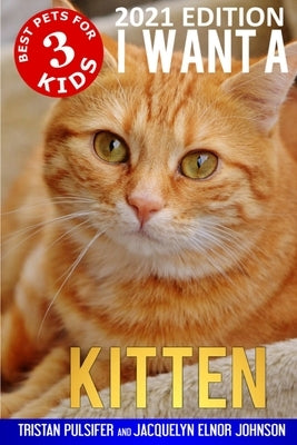 I Want A Kitten (Best Pets For Kids Book 3) by Pulsifer, Tristan