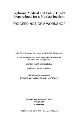 Exploring Medical and Public Health Preparedness for a Nuclear Incident: Proceedings of a Workshop by National Academies of Sciences Engineeri