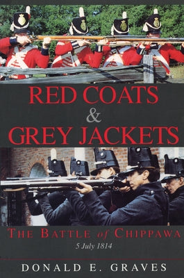 Red Coats & Grey Jackets: The Battle of Chippawa, 5 July 1814 by Graves, Donald E.