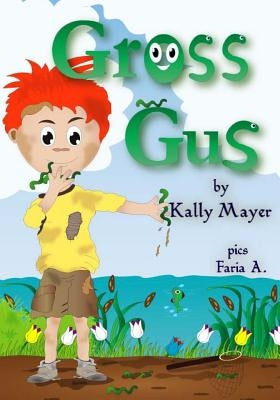 Gross Gus: Funny Rhyming Picture Book for ages 2-6 by A, Faria