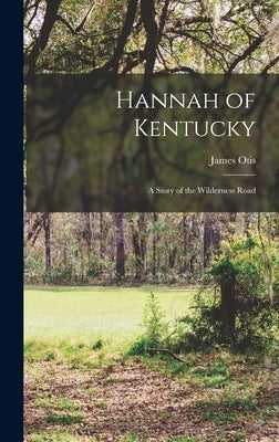 Hannah of Kentucky: A Story of the Wilderness Road by Otis, James