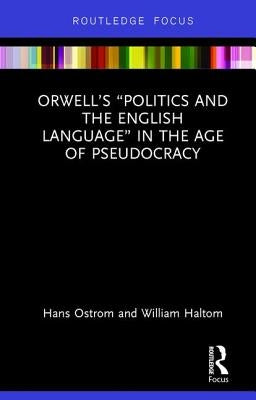 Orwell's "Politics and the English Language" in the Age of Pseudocracy by Ostrom, Hans