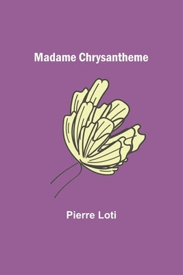 Madame Chrysantheme by Loti, Pierre
