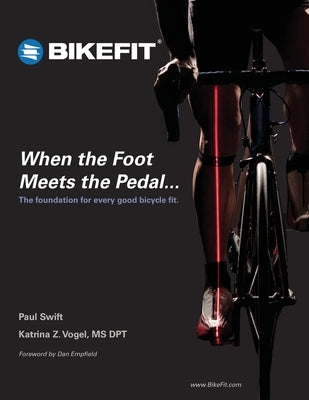 When the Foot Meets the Pedal...: The foundation for every good bicycle fit by Vogel, Dpt Katrina