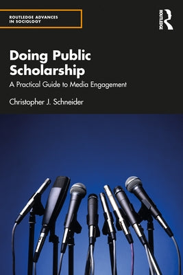 Doing Public Scholarship: A Practical Guide to Media Engagement by Schneider, Christopher J.