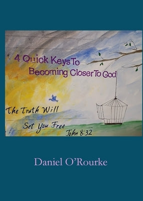 Four Quick Keys to Becoming Closer to God by O'Rourke, Daniel