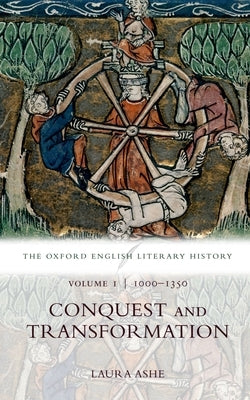 The Oxford English Literary History: Volume I: 1000-1350: Conquest and Transformation by Ashe, Laura