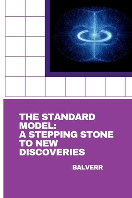 The Standard Model: A Stepping Stone to New Discoveries by Balveer