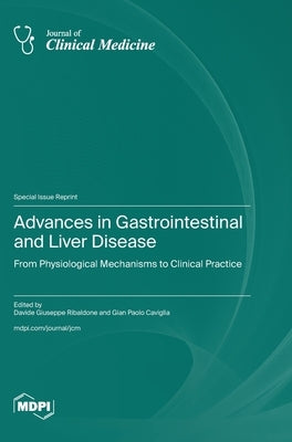 Advances in Gastrointestinal and Liver Disease: From Physiological Mechanisms to Clinical Practice by Ribaldone, Davide Giuseppe