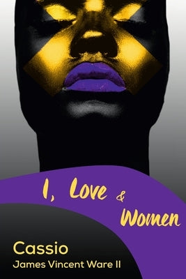 I, Love & Women by Ware, Cassio James Vincent, II